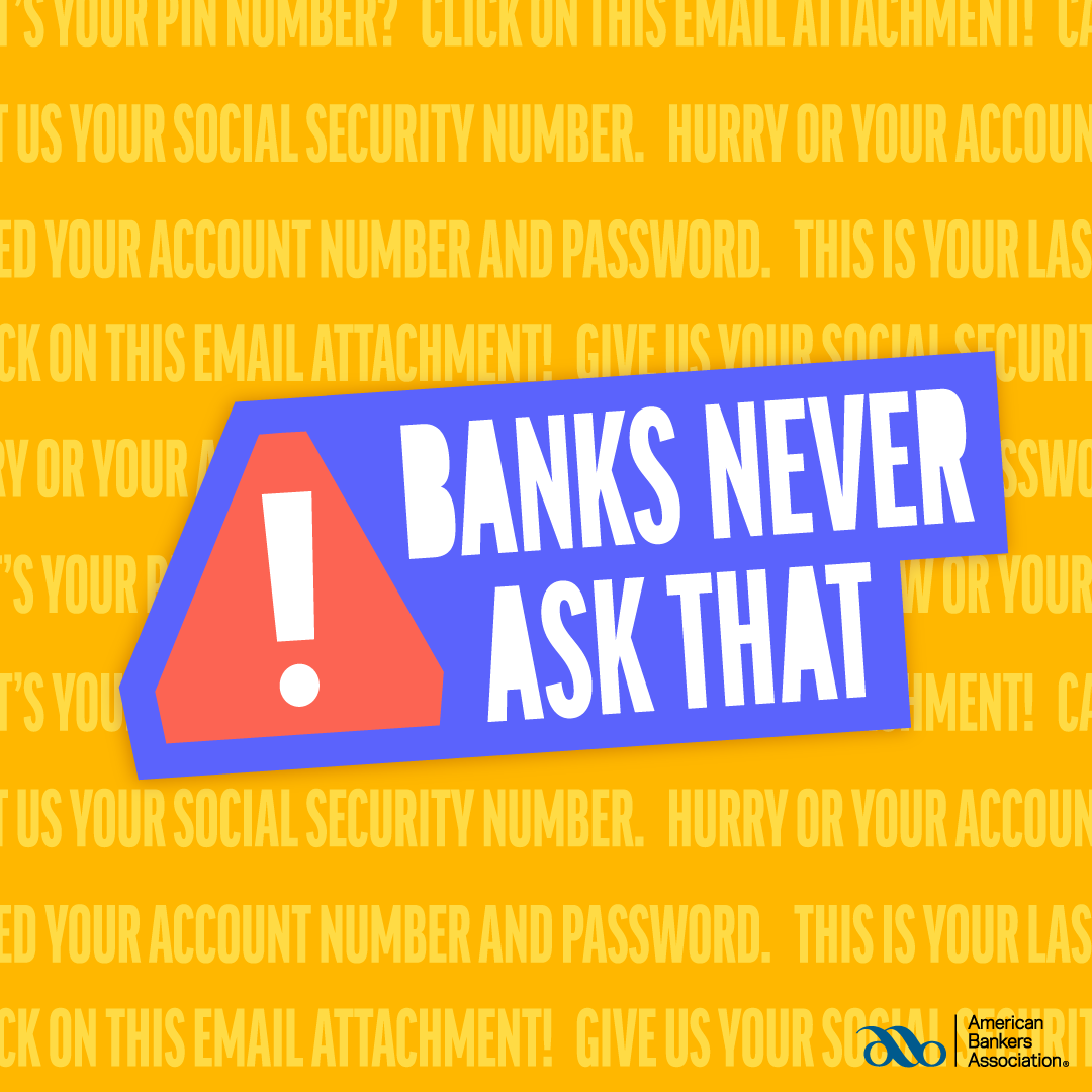 #BANKSNEVERASKTHAT ANTI-PHISHING CAMPAIGN FROM THE AMERICAN BANKERS ASSOCIATION