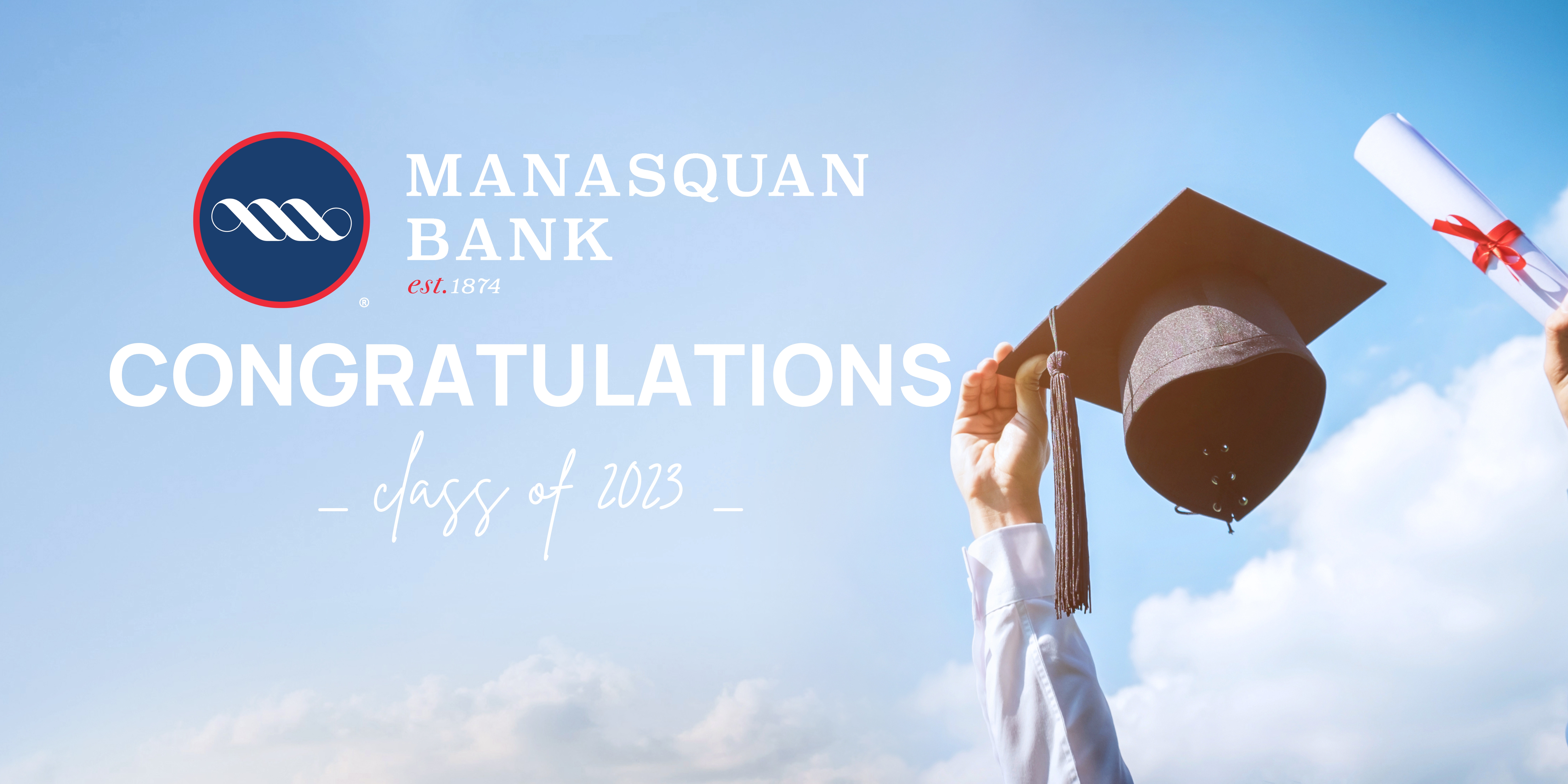 MANASQUAN BANK CONGRATULATES THE GRADUATING CLASS OF 2023 ON THEIR CONTINUED EDUCATION 