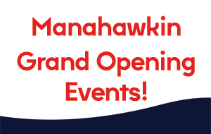 JOIN US FOR MANAHAWKIN’S GRAND OPENING EVENTS!